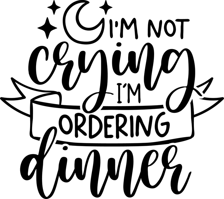 Motivtransfer 2528 Im not crying im ordering dinner