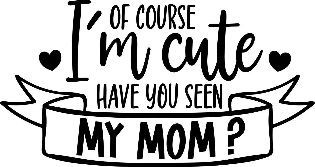 Motivtransfer 2541 of curse im cute have you seen my mom