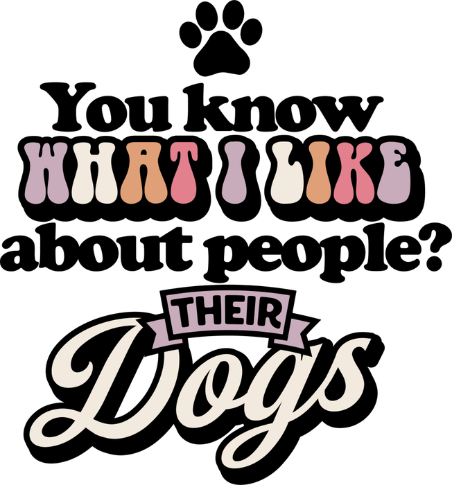 Motivtransfer 2662 You know what i like about people ? Their Dogs