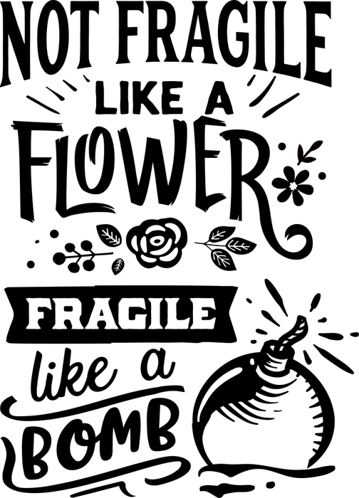 Motivtransfer 2679 Not fragile like a flower…. Fragile like a bomb