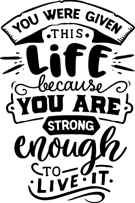 Motivtransfer 2702 You were given this life because you are strong …...
